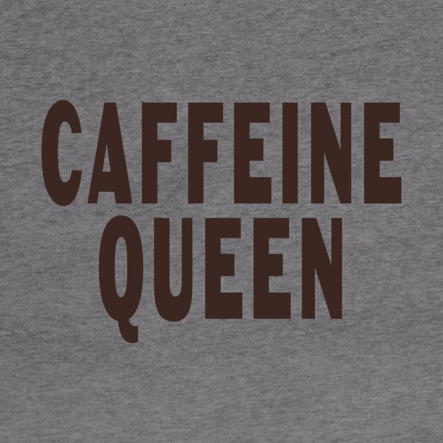 Caffeine Queen by Designz4U